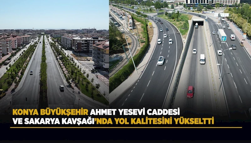 KONYA BÜYÜKŞEHİR AHMET YESEVİ CADDESİ VE SAKARYA KAVŞAĞI’NDA YOL KALİTESİNİ YÜKSELTTİ